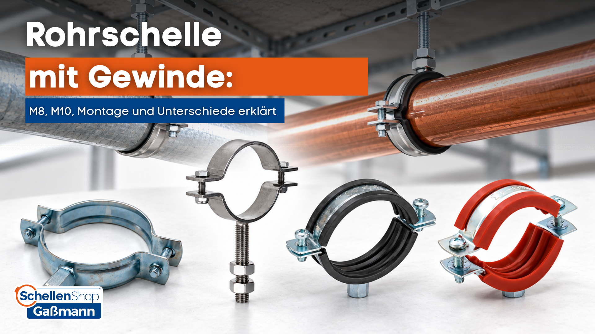 Das Bild zeigt verschiedene Rohrschellen mit Gewinde (M8, M10) und illustriert deren Montage und Unterschiede. Zu sehen sind installierte Rohrschellen an verzinkten und Kupferrohren sowie Detailansichten von ungedämmten und gummiisolierten Schellen